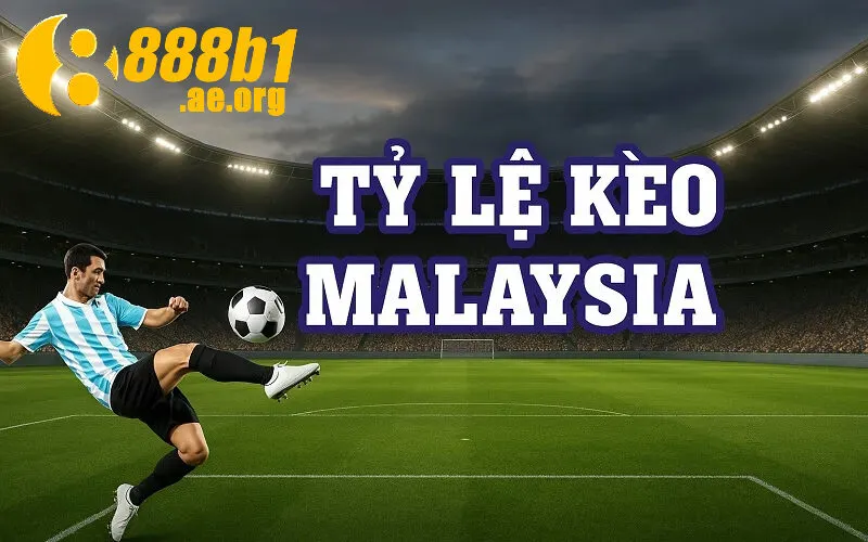 Các loại hình Tỷ lệ kèo Malaysia 888b tại 888b